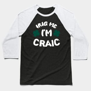 Hug me i'm craic! :) Baseball T-Shirt